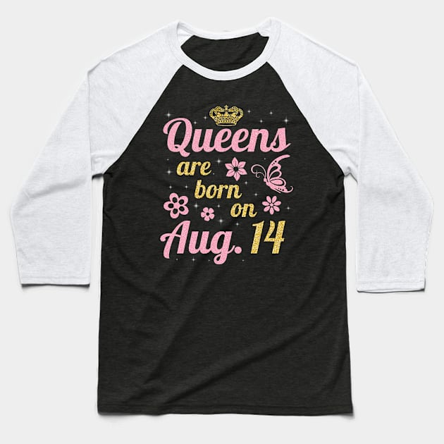 Queens Are Born On August 14 Happy Birthday To Me You Nana Mommy Sister Wife Daughter Baseball T-Shirt by joandraelliot